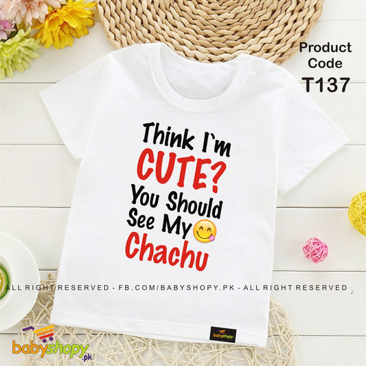 think i am cute you should see my chachu baby t shirt