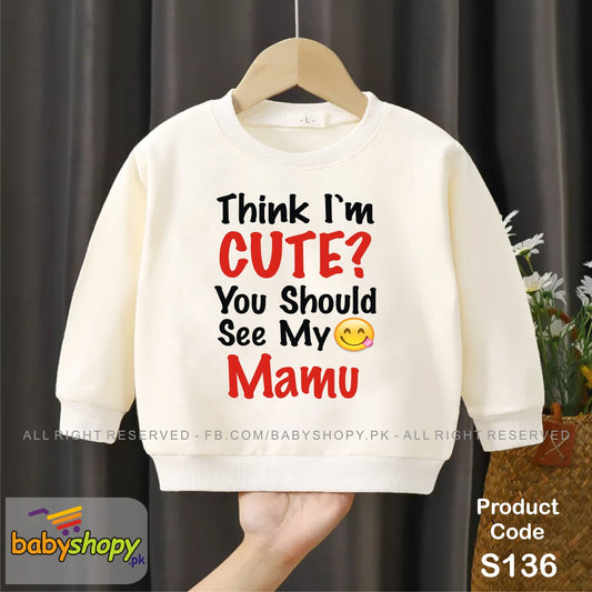 Think im cute you should see my Mamu baby sweat shirt