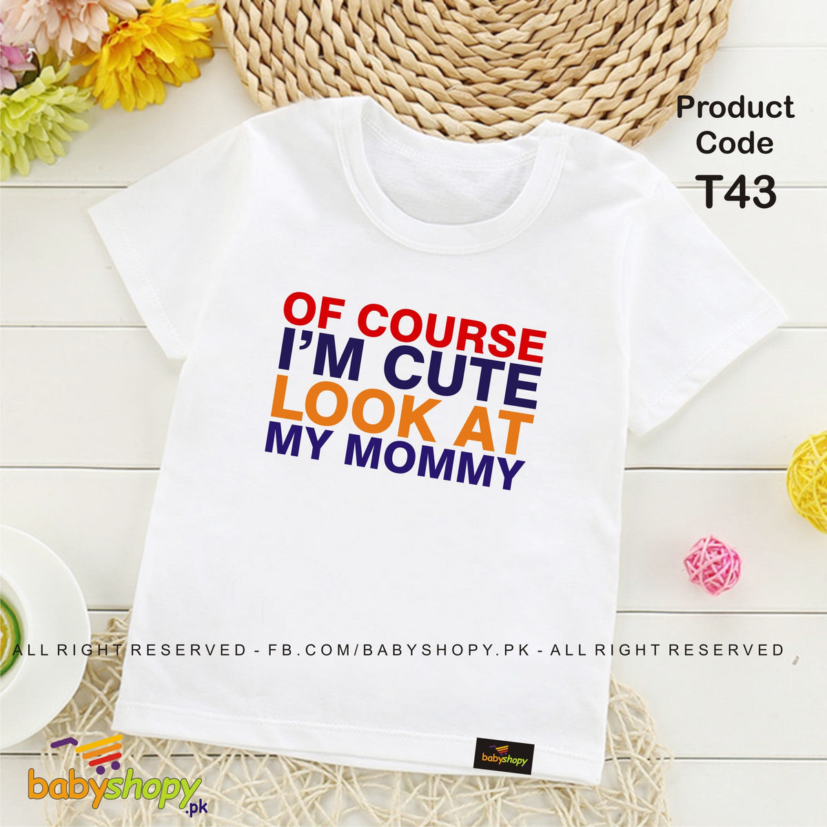 OF COURSE  I AM CUTE LOOK MY MOMMY baby t shirt